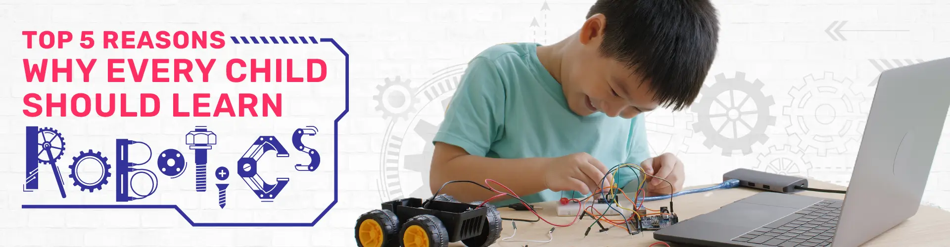 Top 5 Reasons Why Every Child Should Learn Robotics