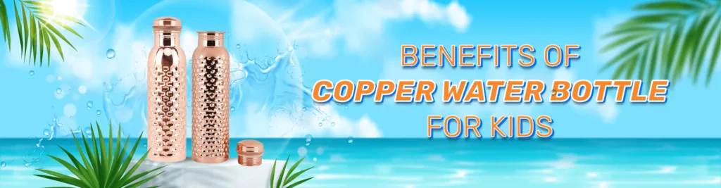 Benefits of Copper Water Bottle for Kids