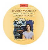 Robo World: The Story of Robot Designer Cynthia Breazeal