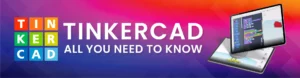 tinkercad all you need to know
