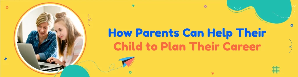 how parents can help their child to plan their career