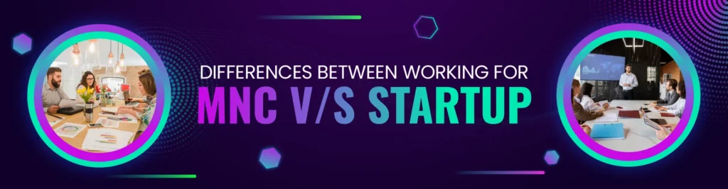 Differences Between Working for MNC vs Startup