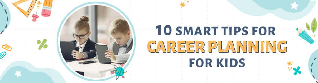 Smart Tips For Career Planning for Kids
