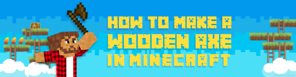 How to Make a Wooden Axe in Minecraft