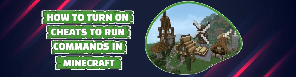 How to Turn on Cheats to Run Commands in Minecraft