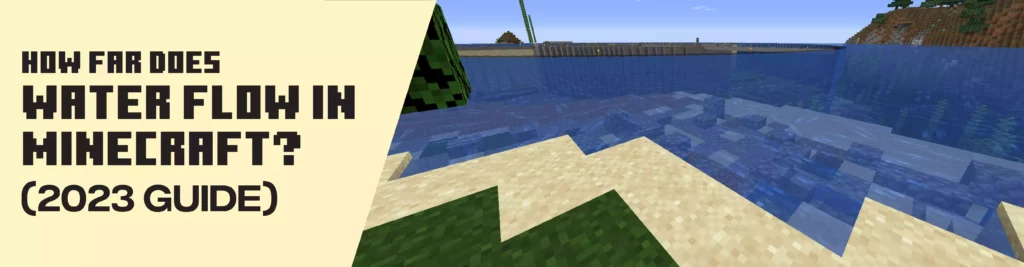 How Far Does Water Flow In Minecraft? (2023 Guide)