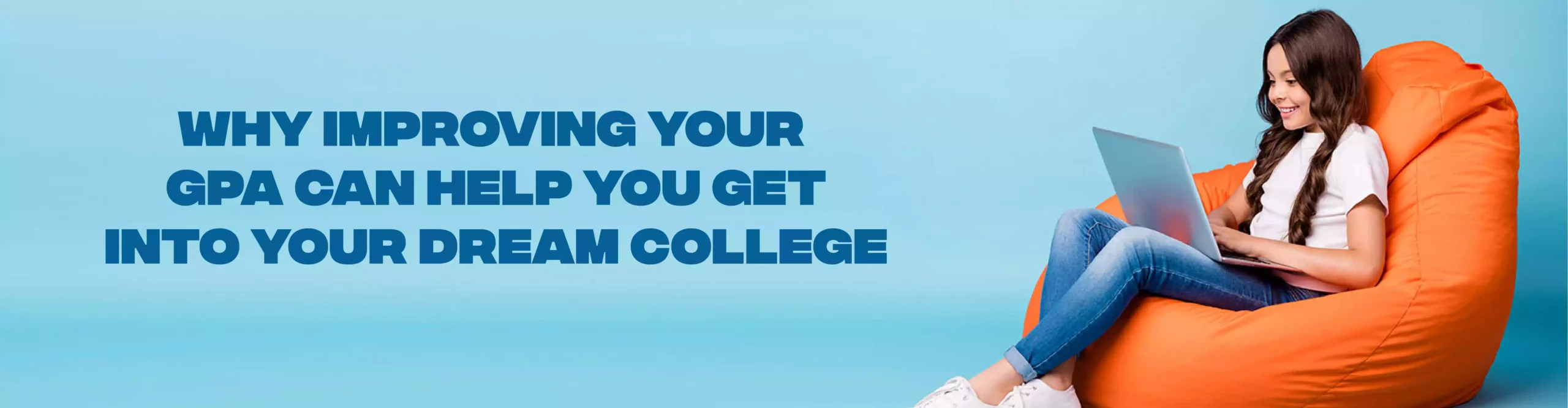 Improving Your GPA Can Help You Get Into Your Dream College