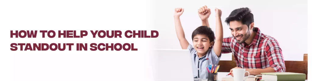 How to Help Your Child Standout in School