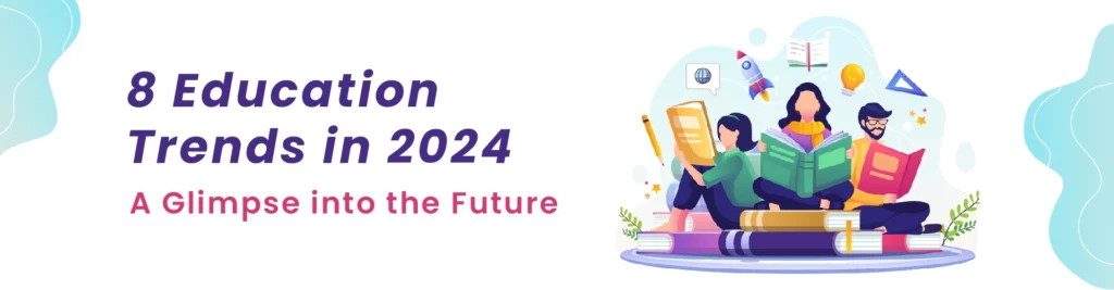 Top 8 Education Trends in 2024
