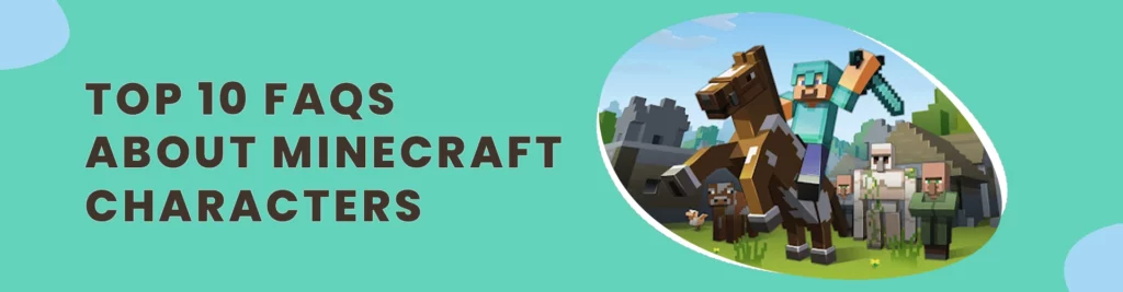 Top 10 FAQs About Minecraft Characters