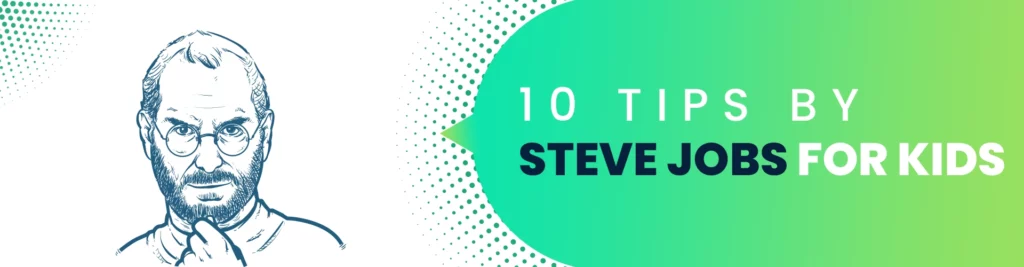 Top 10 tips by Steve Jobs for Kids