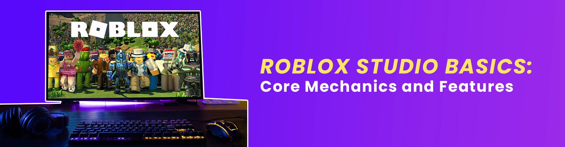 Roblox Studio Basics Guide: Core Mechanics and Features