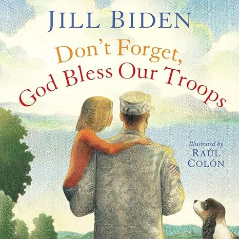 Don't Forget, God Bless Our Troops by Jill Biden