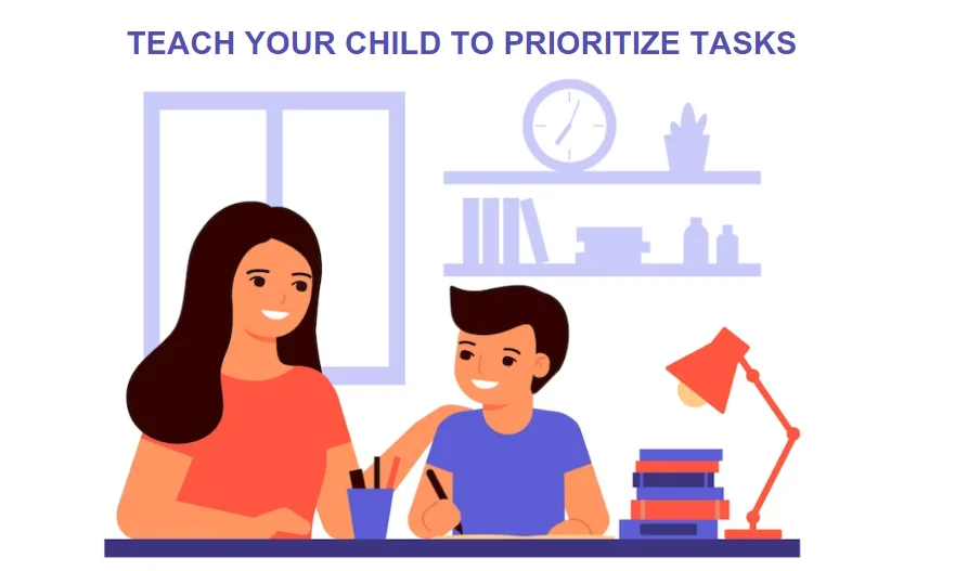 TEACH YOUR CHILD TO PRIORITIZE TASKS