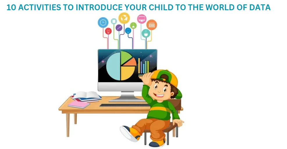 10 ACTIVITIES TO INTRODUCE YOUR CHILD TO THE WORLD OF DATA