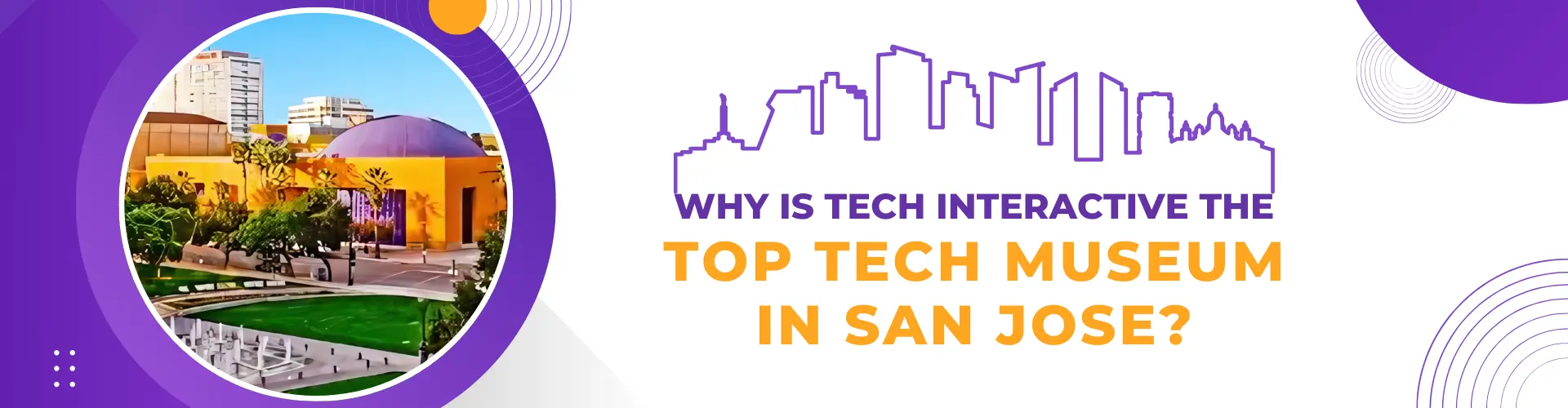 Why Is Tech Interactive The Top Tech Museum in San Jose?