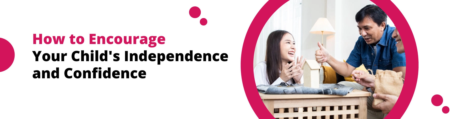 How to Encourage Your Child’s Independence and Confidence